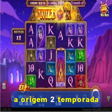 a origem 2 temporada